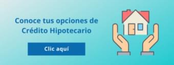 Conoce opciones de crédito hipotecario