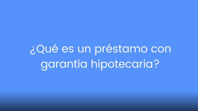 ¿Qué es un préstamo con garantía inmobiliaria?